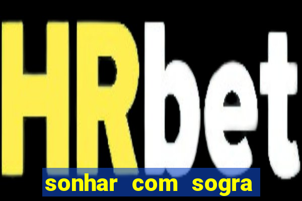 sonhar com sogra no jogo do bicho